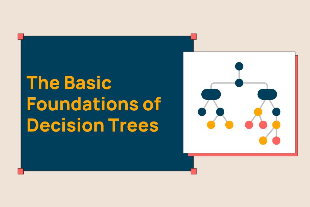 The Basic Foundations of Decision Trees