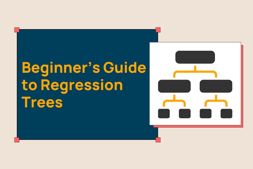 Beginner’s Guide to Regression Trees